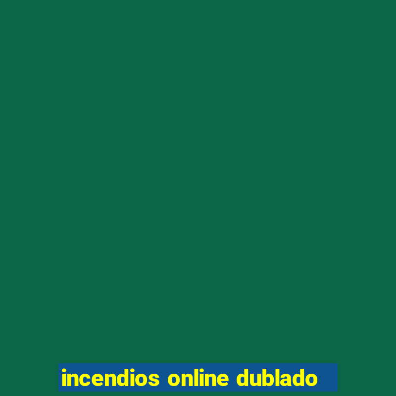 incendios online dublado